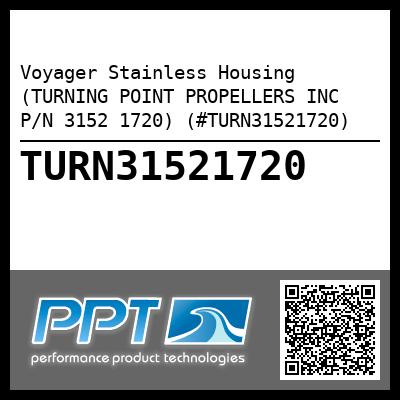 Voyager Stainless Housing (TURNING POINT PROPELLERS INC P/N 3152 1720) (#TURN31521720)