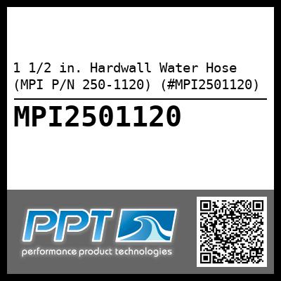 1 1/2 in. Hardwall Water Hose (MPI P/N 250-1120) (#MPI2501120)