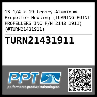 13 1/4 x 19 Legacy Aluminum Propeller Housing (TURNING POINT PROPELLERS INC P/N 2143 1911) (#TURN21431911)