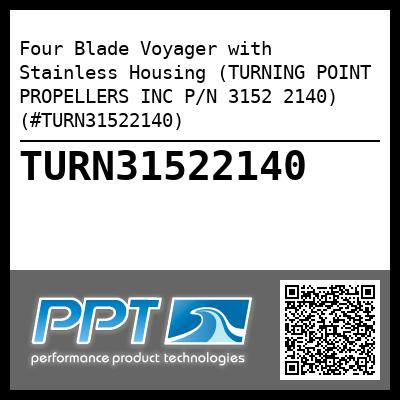 Four Blade Voyager with Stainless Housing (TURNING POINT PROPELLERS INC P/N 3152 2140) (#TURN31522140)