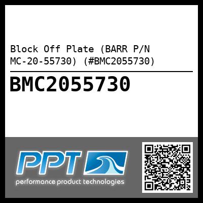Block Off Plate (BARR P/N MC-20-55730) (#BMC2055730)