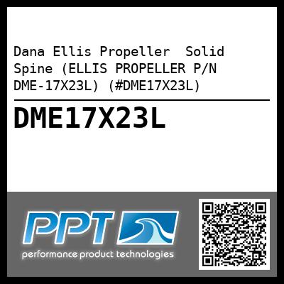 Dana Ellis Propeller  Solid Spine (ELLIS PROPELLER P/N DME-17X23L) (#DME17X23L)