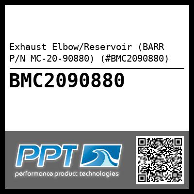 Exhaust Elbow/Reservoir (BARR P/N MC-20-90880) (#BMC2090880)