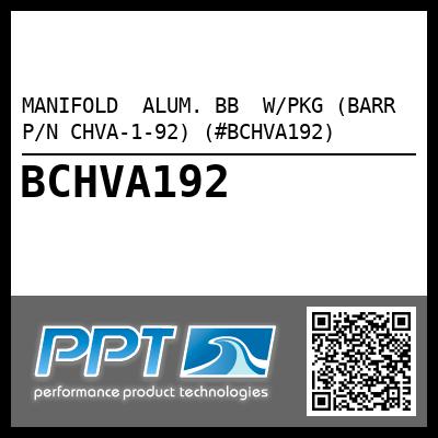 MANIFOLD  ALUM. BB  W/PKG (BARR P/N CHVA-1-92) (#BCHVA192)