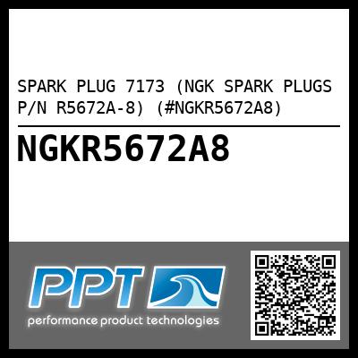 SPARK PLUG 7173 (NGK SPARK PLUGS P/N R5672A-8) (#NGKR5672A8)