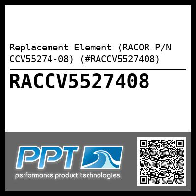 Replacement Element (RACOR P/N CCV55274-08) (#RACCV5527408)