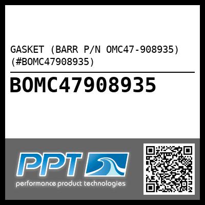 GASKET (BARR P/N OMC47-908935) (#BOMC47908935)
