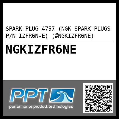 SPARK PLUG 4757 (NGK SPARK PLUGS P/N IZFR6N-E) (#NGKIZFR6NE)