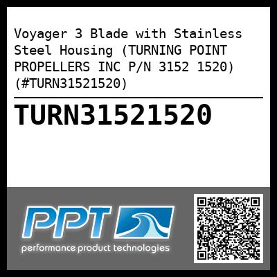 Voyager 3 Blade with Stainless Steel Housing (TURNING POINT PROPELLERS INC P/N 3152 1520) (#TURN31521520)