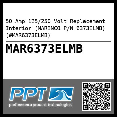 50 Amp 125/250 Volt Replacement Interior (MARINCO P/N 6373ELMB) (#MAR6373ELMB)