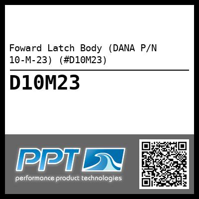 Foward Latch Body (DANA P/N 10-M-23) (#D10M23)