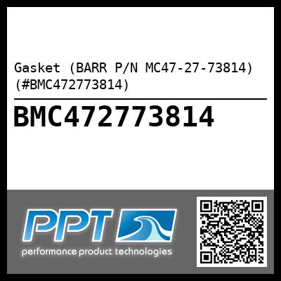 Gasket (BARR P/N MC47-27-73814) (#BMC472773814)