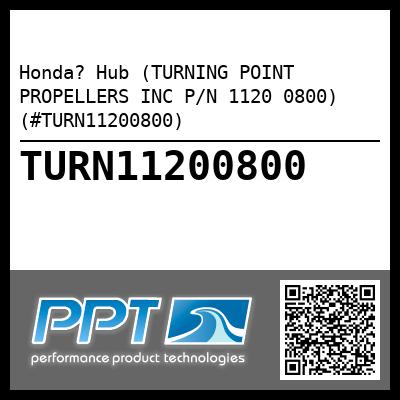 Honda? Hub (TURNING POINT PROPELLERS INC P/N 1120 0800) (#TURN11200800)