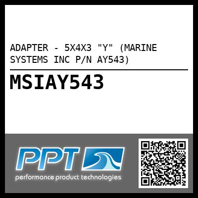 ADAPTER - 5X4X3 "Y" (MARINE SYSTEMS INC P/N AY543)