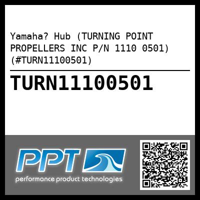 Yamaha? Hub (TURNING POINT PROPELLERS INC P/N 1110 0501) (#TURN11100501)