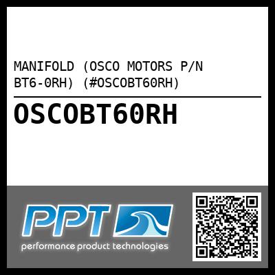 MANIFOLD (OSCO MOTORS P/N BT6-0RH) (#OSCOBT60RH)