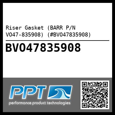 Riser Gasket (BARR P/N VO47-835908) (#BVO47835908)