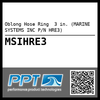 Oblong Hose Ring  3 in. (MARINE SYSTEMS INC P/N HRE3)