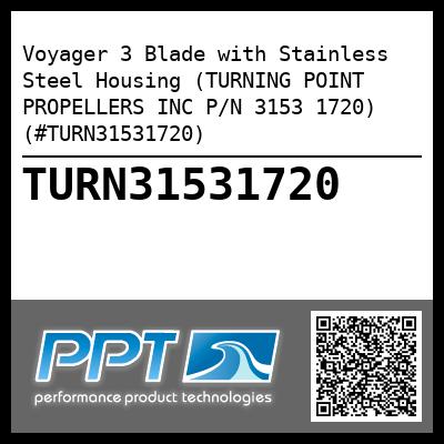 Voyager 3 Blade with Stainless Steel Housing (TURNING POINT PROPELLERS INC P/N 3153 1720) (#TURN31531720)
