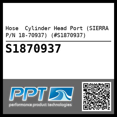 Hose  Cylinder Head Port (SIERRA P/N 18-70937) (#S1870937)