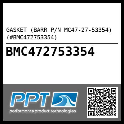 GASKET (BARR P/N MC47-27-53354) (#BMC472753354)