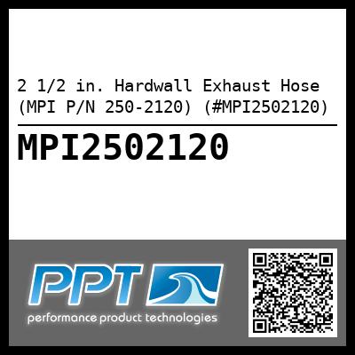 2 1/2 in. Hardwall Exhaust Hose (MPI P/N 250-2120) (#MPI2502120)