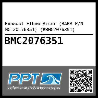 Exhaust Elbow Riser (BARR P/N MC-20-76351) (#BMC2076351)