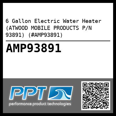 6 Gallon Electric Water Heater (ATWOOD MOBILE PRODUCTS P/N 93891) (#AMP93891)