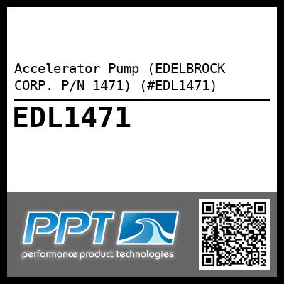 Accelerator Pump (EDELBROCK CORP. P/N 1471) (#EDL1471)