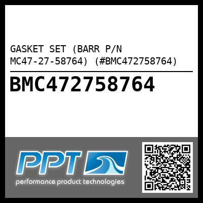 GASKET SET (BARR P/N MC47-27-58764) (#BMC472758764)