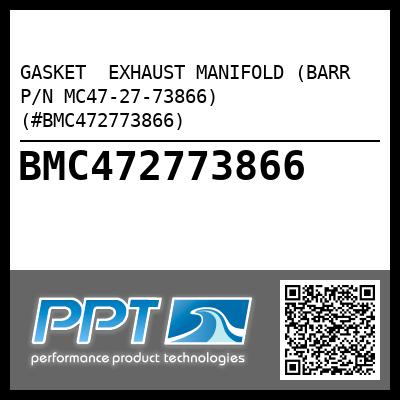 GASKET  EXHAUST MANIFOLD (BARR P/N MC47-27-73866) (#BMC472773866)