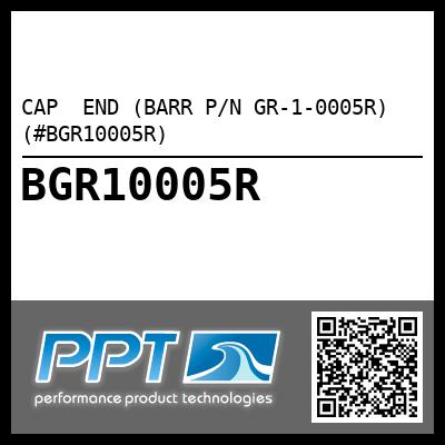 CAP  END (BARR P/N GR-1-0005R) (#BGR10005R)