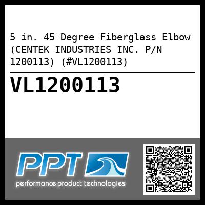 5 in. 45 Degree Fiberglass Elbow (CENTEK INDUSTRIES INC. P/N 1200113) (#VL1200113)