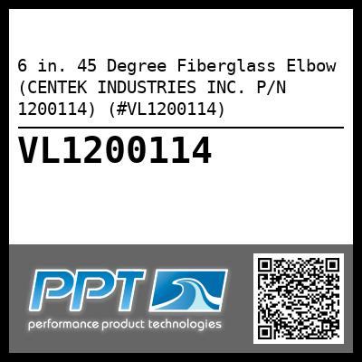6 in. 45 Degree Fiberglass Elbow (CENTEK INDUSTRIES INC. P/N 1200114) (#VL1200114)
