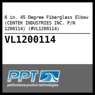 6 in. 45 Degree Fiberglass Elbow (CENTEK INDUSTRIES INC. P/N 1200114) (#VL1200114) 6 in. 45 Degree Fiberglass Elbow (CENTEK INDUSTRIES INC. P/N 1200114) (#VL1200114)
