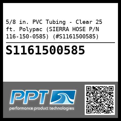 5/8 in. PVC Tubing - Clear 25 ft. Polypac (SIERRA HOSE P/N 116-150-0585) (#S1161500585)