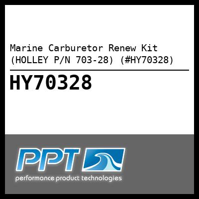 Marine Carburetor Renew Kit (HOLLEY P/N 703-28) (#HY70328) Marine Carburetor Renew Kit (HOLLEY P/N 703-28) (#HY70328)