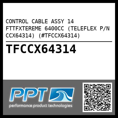 CONTROL CABLE ASSY 14 FTTFXTEREME 6400CC (TELEFLEX P/N CCX64314) (#TFCCX64314)