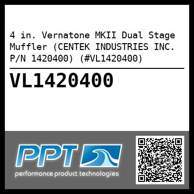 4 in. Vernatone MKII Dual Stage  Muffler (CENTEK INDUSTRIES INC. P/N 1420400) (#VL1420400)