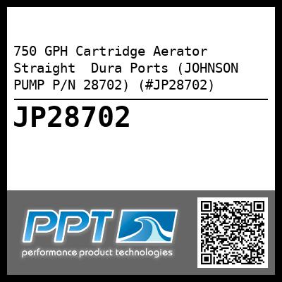 750 GPH Cartridge Aerator Straight  Dura Ports (JOHNSON PUMP P/N 28702) (#JP28702)