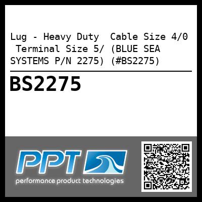 Lug - Heavy Duty  Cable Size 4/0  Terminal Size 5/ (BLUE SEA SYSTEMS P/N 2275) (#BS2275)