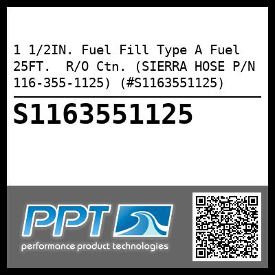 1 1/2IN. Fuel Fill Type A Fuel 25FT.  R/O Ctn. (SIERRA HOSE P/N 116-355-1125) (#S1163551125)