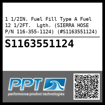1 1/2IN. Fuel Fill Type A Fuel 12 1/2FT.  Lgth. (SIERRA HOSE P/N 116-355-1124) (#S1163551124)