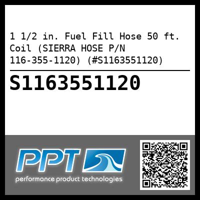 1 1/2 in. Fuel Fill Hose 50 ft. Coil (SIERRA HOSE P/N 116-355-1120) (#S1163551120)