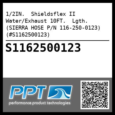 1/2IN.  Shieldsflex II Water/Exhaust 10FT.  Lgth. (SIERRA HOSE P/N 116-250-0123) (#S1162500123)