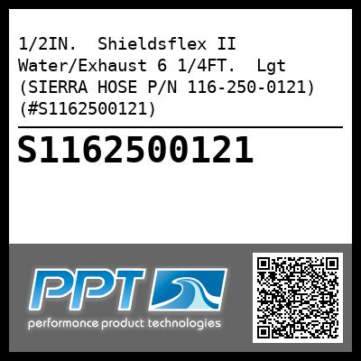 1/2IN.  Shieldsflex II Water/Exhaust 6 1/4FT.  Lgt (SIERRA HOSE P/N 116-250-0121) (#S1162500121)
