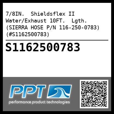 7/8IN.  Shieldsflex II Water/Exhaust 10FT.  Lgth. (SIERRA HOSE P/N 116-250-0783) (#S1162500783)