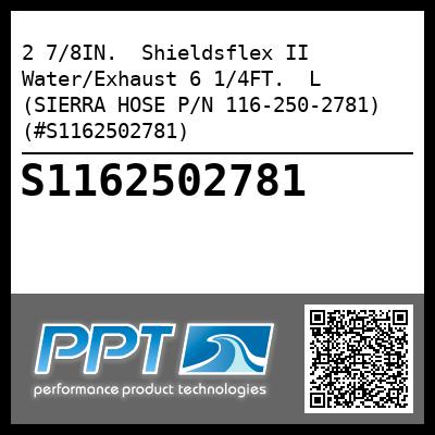 2 7/8IN.  Shieldsflex II Water/Exhaust 6 1/4FT.  L (SIERRA HOSE P/N 116-250-2781) (#S1162502781)