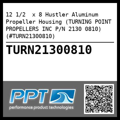 12 1/2  x 8 Hustler Aluminum Propeller Housing (TURNING POINT PROPELLERS INC P/N 2130 0810) (#TURN21300810)