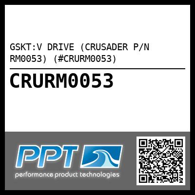 GSKT:V DRIVE (CRUSADER P/N RM0053) (#CRURM0053)